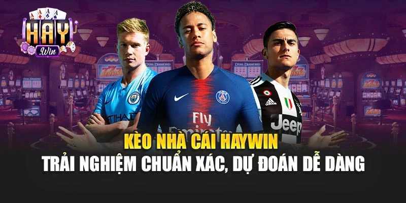 Kèo Nhà Cái Haywin - Trải Nghiệm Chuẩn Xác, Dự Đoán Dễ Dàng