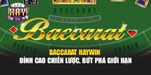 Baccarat Haywin – Đỉnh Cao Chiến Lược, Bứt Phá Giới Hạn