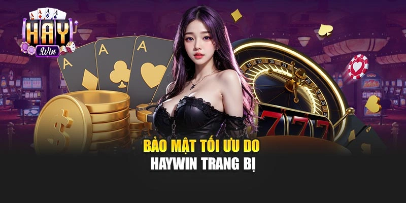 Bảo mật tối ưu do Haywin trang bị