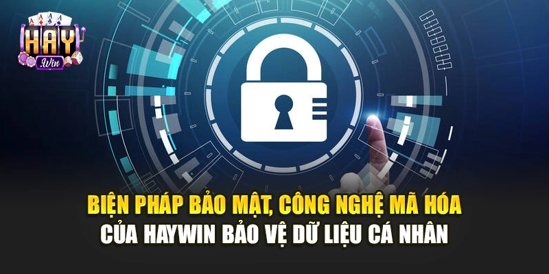 Biện pháp bảo mật, công nghệ mã hóa của Haywin bảo vệ dữ liệu cá nhân