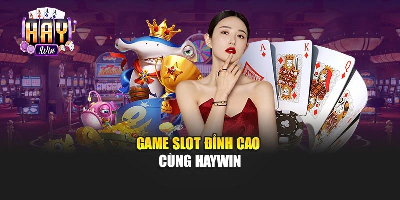 Game slot đỉnh cao cùng Haywin