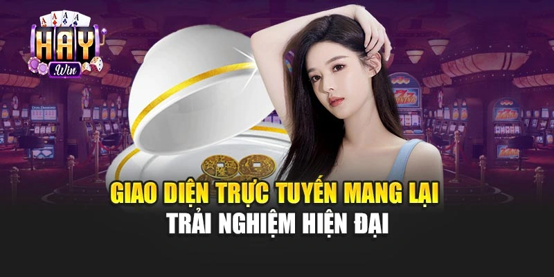 Giao diện trực tuyến mang lại trải nghiệm hiện đại