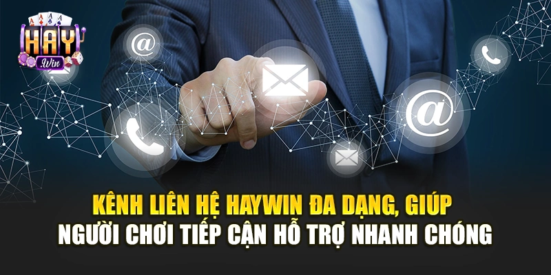Kênh liên hệ Haywin đa dạng, giúp người chơi tiếp cận hỗ trợ nhanh chóng
