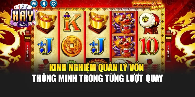 Kinh nghiệm quản lý vốn thông minh trong từng lượt quay