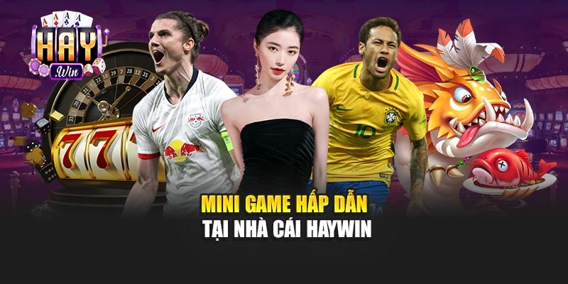 Mini game hấp dẫn tại nhà cái Haywin