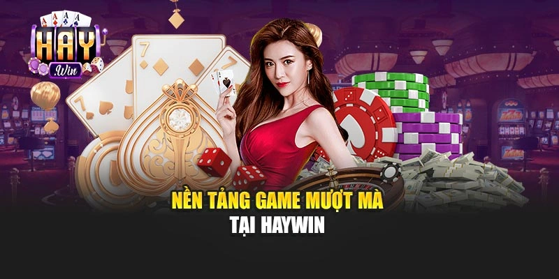 Nền tảng game mượt mà tại Haywin