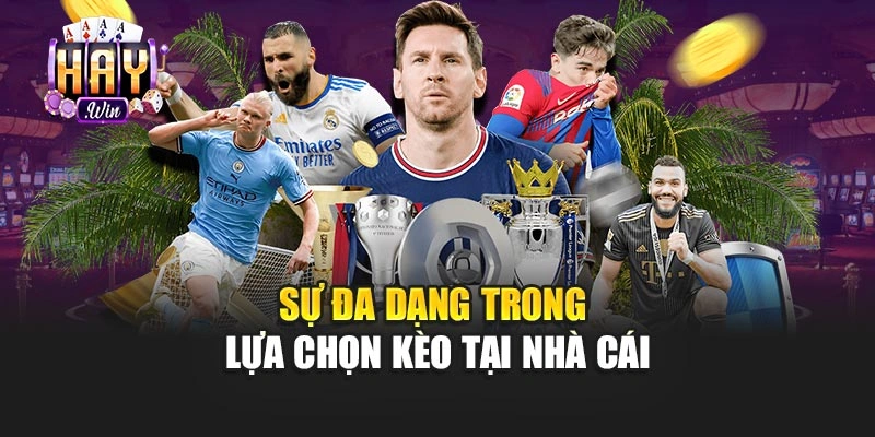 Sự đa dạng trong lựa chọn kèo tại nhà cái